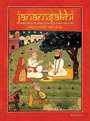 Janamsakhi: Paintings of Guru Nanak in Early Sikh Art by Nikky-Guninder Kaur Singh