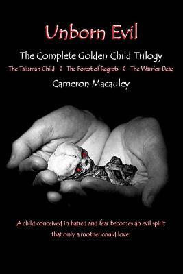 Unborn Evil: The Complete Golden Child Trilogy by Cameron MacAuley