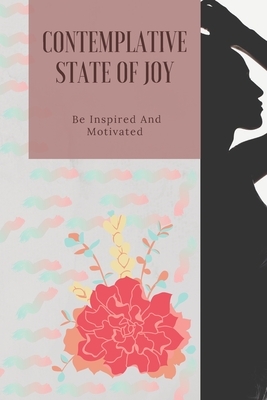 Contemplative State Of Joy: Be Inspired And Motivated by Nadeje Montes