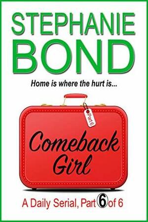 COMEBACK GIRL: part 6 of 6 by Stephanie Bond