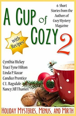 A Cup of Cozy 2: Holiday Mysteries, Menus, and Mirth by Candice Speare Prentice, Cynthia Hickey, C.L. Ragsdale, Nancy Jill Thames, Traci Tyne Hilton, Linda P. Kozar