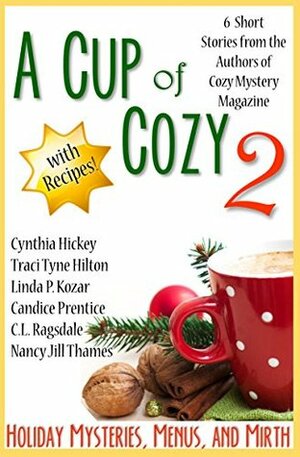 A Cup of Cozy 2: Holiday Mysteries, Menus, and Mirth by Nancy Jill Thames, Traci Tyne Hilton, Candice Speare Prentice, Cynthia Hickey, Linda P. Kozar, C.L. Ragsdale