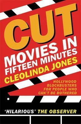 Cut: Movies In Fifteen Minutes (Gollancz S.F.) by Cleolinda Jones