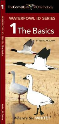 The Cornell Lab of Ornithology Waterfowl Id 1 the Basics by Waterford Press, Kevin J. McGowan