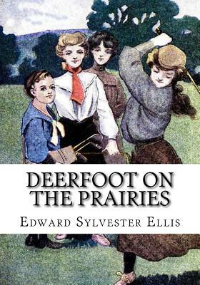 Deerfoot on the Prairies by Edward Sylvester Ellis