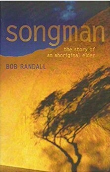 Songman: The Story Of An Aboriginal Elder Of Uluru by Bob Randall