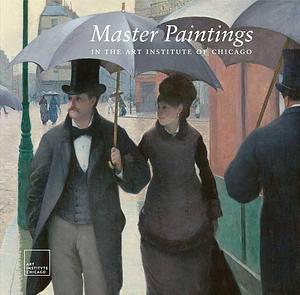 Master Paintings in the Art Institute of Chicago by James Cuno