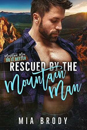 Rescued By the Mountain Man (Mountain Men Do It Better) by Mia Brody