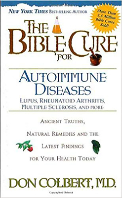 The Bible Cure for Autoimmune Diseases: Ancient Truths, Natural Remedies and the Latest Findings for Your Health Today by Don Colbert