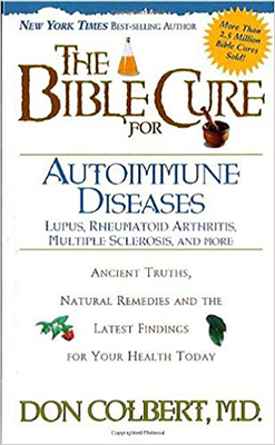 The Bible Cure for Autoimmune Diseases: Ancient Truths, Natural Remedies and the Latest Findings for Your Health Today by Don Colbert