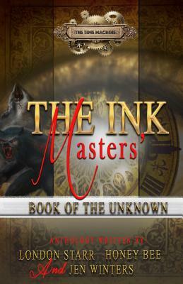 The Ink Masters' Book Of The Unknown by Jen Winters, London Starr