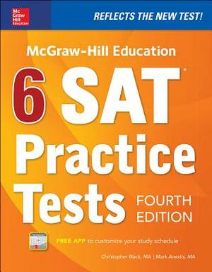 McGraw-Hill Education 6 SAT Practice Tests, Fourth Edition by Mark Anestis, Christopher Black