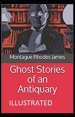 Ghost Stories of an Antiquary Illustrated by M.R. James