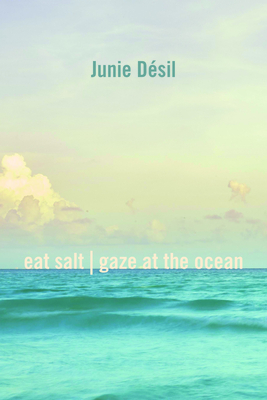 Eat Salt | Gaze at the Ocean by Junie Désil