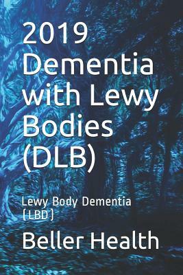 2019 Dementia with Lewy Bodies (DLB): Lewy Body Dementia (LBD) by Beller Health, Jerry Beller