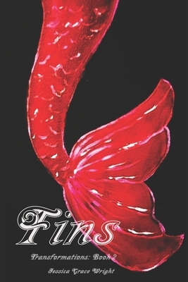 Fins: Transformations: Book 2 by Jessica Grace Wright