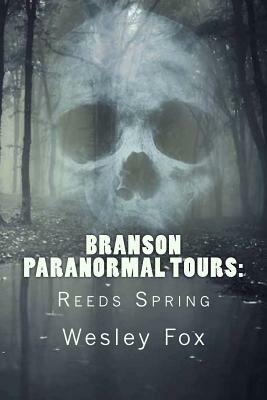 Branson Paranormal Tours: Reeds Spring by Wesley Fox