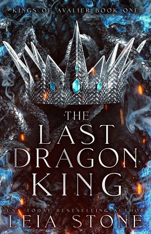 The Last Dragon King: Kings of Avalier by Leia Stone