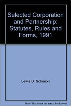 Selected Corporation and Partnership Statutes, Rules, and Forms by Jeffrey D. Bauman, Lewis D. Solomon