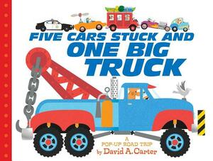 Five Cars Stuck and One Big Truck: A Pop-Up Road Trip by David A. Carter