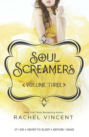 Soul Screamers Volume Three: If I Die\\Never to Sleep\\Before I Wake: 3 by Rachel Vincent