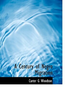 A Century of Negro Migration by Carter G. Woodson