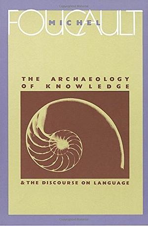 The Archaeology of Knowledge: And the Discourse on Language by A.M. Sheridan Smith, Michel Foucault