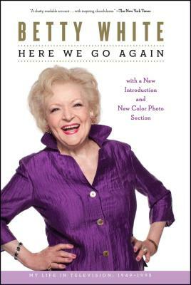 Here We Go Again: My Life in Television by Betty White