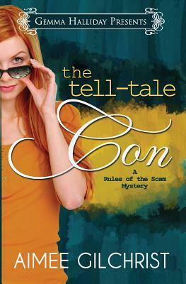 The Tell-Tale Con: a Rules of the Scam Mystery by Aimee Gilchrist