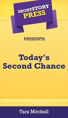 Short Story Press Presents Today's Second Chance by Tara Mitchell