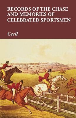 Records of the Chase and Memories of Celebrated Sportsmen by Cecil