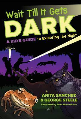 Wait Till It Gets Dark by John Himmelman, Anita Sanchez