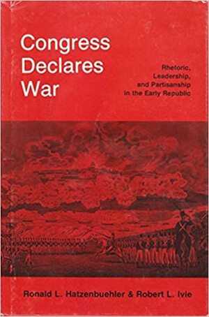 Congress Declares War by Robert L. Ivie, Ronald L. Hatzenbuehler