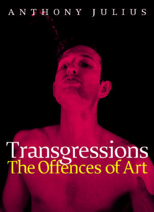 Transgressions: The Offences of Art by Anthony Julius