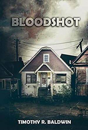 Bloodshot: A desperate father... a troubled daughter... an addiction tearing them apart by Timothy R. Baldwin