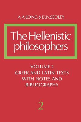 The Hellenistic Philosophers: Volume 2, Greek and Latin Texts with Notes and Bibliography by Long A. a., David N. Sedley, A. a. Long