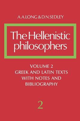 The Hellenistic Philosophers: Volume 2, Greek and Latin Texts with Notes and Bibliography by Long A. a., A. a. Long, David N. Sedley