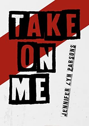 Take On Me by Jennifer Lyn Parsons