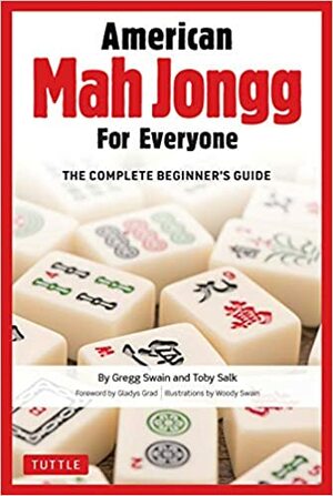 American Mah Jongg for Everyone: A Complete Beginner's Guide to the National Mah Jongg League Game by Woody Swain, Toby Salk, Gregg Swain, Gladys Grad