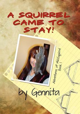 A Squirrel Came To Stay: Adventures of MikiSquirrel by Gennita Low