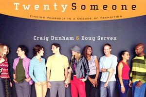 Twentysomeone: Finding Yourself in a Decade of Transition by Doug Serven, Craig Dunham