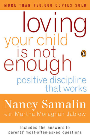 Loving Your Child Is Not Enough: Positive Discipline That Works by Nancy Samalin, Martha M. Jablow