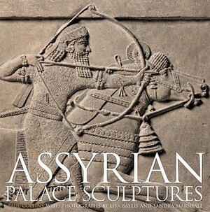 Assyrian Palace Sculptures by Lisa Baylis, Paul Collins, Sandra Marshall