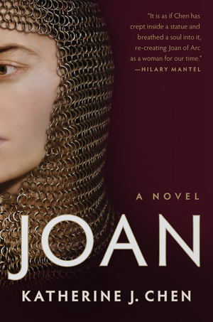 Joan: A Novel of Joan of Arc by Katherine J. Chen