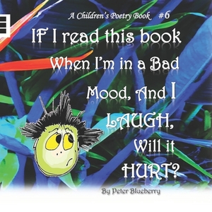 If I read this book when I'm in a bad mood, and I laugh, will it hurt? by Blueberry