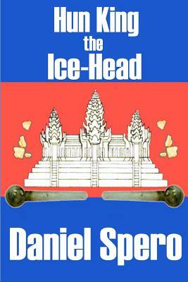 Hun King the Ice-Head: The Expat Series: Book 3 by Daniel Spero