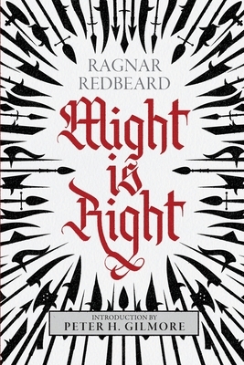 Might is Right: The Authoritative Edition by Peter H. Gilmore, Ragnar Redbeard, Arthur Desmond