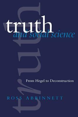 Truth and Social Science: From Hegel to Deconstruction by Ross Abbinnett