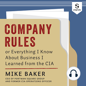 Company Rules: Or Everything I Know About Business I Learned from the CIA by Mike Baker