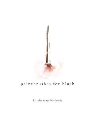 Paintbrushes for Blush: a Full Collection of Poems by Julia Renee Busshardt